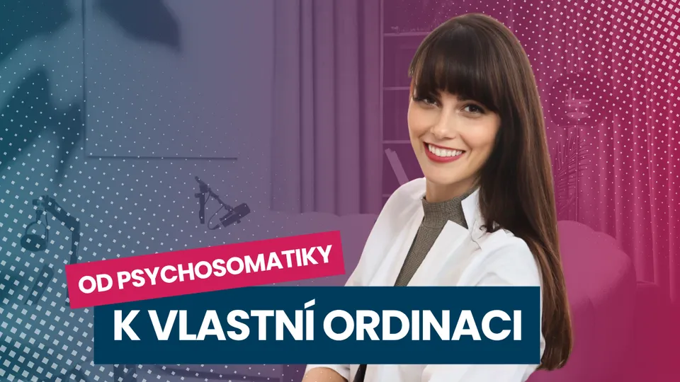 Od psychosomatiky k vlastní ordinaci